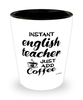 Funny English Teacher Shotglass Instant English Teacher Just Add Coffee