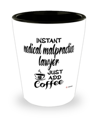 Funny Medical Malpractice Lawyer Shotglass Instant Medical Malpractice Lawyer Just Add Coffee