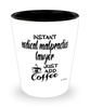 Funny Medical Malpractice Lawyer Shotglass Instant Medical Malpractice Lawyer Just Add Coffee