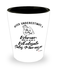 Wholesale Sales Manager Shotglass Never Underestimate A Woman Who Is Also A Wholesale Sales Manager Shot Glass