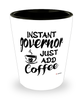 Funny Governor Shotglass Instant Governor Just Add Coffee