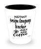 Funny Foreign Language Teacher Shotglass Instant Foreign Language Teacher Just Add Coffee
