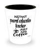 Funny General Education Teacher Shotglass Instant General Education Teacher Just Add Coffee