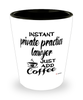 Funny Private Practice Lawyer Shotglass Instant Private Practice Lawyer Just Add Coffee
