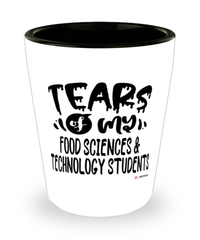 Funny Food Sciences Technology Professor Teacher Shotglass Tears Of My Food Sciences Technology Students