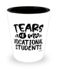 Funny Vocational Teacher Shotglass Tears Of My Vocational Students