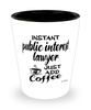 Funny Public Interest Lawyer Shotglass Instant Public Interest Lawyer Just Add Coffee