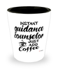 Funny Guidance Counselor Shotglass Instant Guidance Counselor Just Add Coffee
