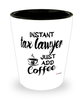 Funny Tax Lawyer Shotglass Instant Tax Lawyer Just Add Coffee