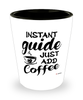 Funny Guide Shotglass Instant Guide Just Add Coffee