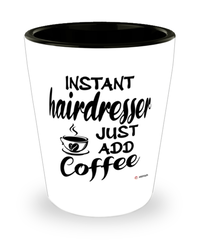 Funny Hairdresser Shotglass Instant Hairdresser Just Add Coffee