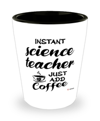 Funny Science Teacher Shotglass Instant Science Teacher Just Add Coffee