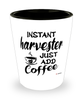 Funny Harvester Shotglass Instant Harvester Just Add Coffee