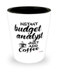 Funny Budget Analyst Shotglass Instant Budget Analyst Just Add Coffee