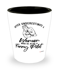 Ferry Pilot Shotglass Never Underestimate A Woman Who Is Also A Ferry Pilot Shot Glass