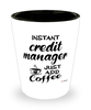 Funny Credit Manager Shotglass Instant Credit Manager Just Add Coffee