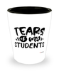 Funny Professor Teacher Shotglass Tears Of My Students