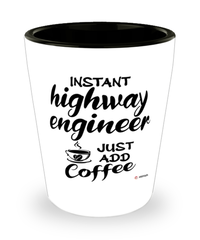Funny Highway Engineer Shotglass Instant Highway Engineer Just Add Coffee