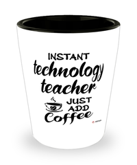 Funny Technology Teacher Shotglass Instant Technology Teacher Just Add Coffee