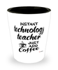 Funny Technology Teacher Shotglass Instant Technology Teacher Just Add Coffee
