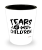 Funny Mom Dad Shotglass Tears Of My Children