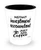 Funny Investment Accountant Shotglass Instant Investment Accountant Just Add Coffee