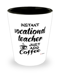 Funny Vocational Teacher Shotglass Instant Vocational Teacher Just Add Coffee