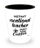 Funny Vocational Teacher Shotglass Instant Vocational Teacher Just Add Coffee