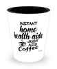 Funny Home Health Aide Shotglass Instant Home Health Aide Just Add Coffee
