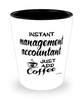 Funny Management Accountant Shotglass Instant Management Accountant Just Add Coffee