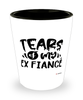 Funny Breakup Shotglass Tears Of My Ex Fiance