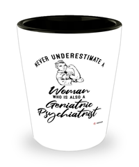 Geriatric Psychiatrist Shotglass Never Underestimate A Woman Who Is Also A Geriatric Psychiatrist Shot Glass