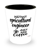 Funny Agricultural Engineer Shotglass Instant Agricultural Engineer Just Add Coffee