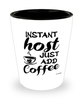 Funny Host Shotglass Instant Host Just Add Coffee