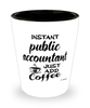 Funny Public Accountant Shotglass Instant Public Accountant Just Add Coffee