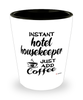 Funny Hotel Housekeeper Shotglass Instant Hotel Housekeeper Just Add Coffee