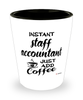 Funny Staff Accountant Shotglass Instant Staff Accountant Just Add Coffee