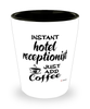 Funny Hotel Receptionist Shotglass Instant Hotel Receptionist Just Add Coffee