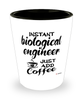 Funny Biological Engineer Shotglass Instant Biological Engineer Just Add Coffee
