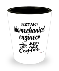 Funny Biomechanical Engineer Shotglass Instant Biomechanical Engineer Just Add Coffee