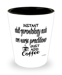 Funny AGACNP Shotglass Instant Adult-Gerontology Acute Care Nurse Practitioner Just Add Coffee