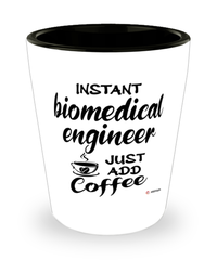 Funny Biomedical Engineer Shotglass Instant Biomedical Engineer Just Add Coffee