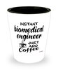 Funny Biomedical Engineer Shotglass Instant Biomedical Engineer Just Add Coffee