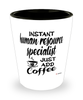 Funny Human Resource Specialist Shotglass Instant Human Resource Specialist Just Add Coffee
