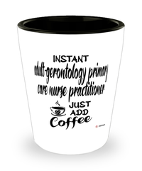 Funny AGPCNP Shotglass Instant Adult-Gerontology Primary Care Nurse Practitioner Just Add Coffee