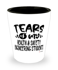 Funny Health And Safety Engineering Professor Teacher Shotglass Tears Of My Health And Safety Engineering Students