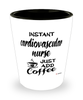 Funny Cardiovascular Nurse Shotglass Instant Cardiovascular Nurse Just Add Coffee