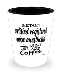 Funny CRNA Shotglass Instant Certified Registered Nurse Anesthetist CRNA Just Add Coffee