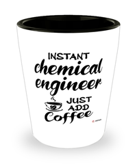 Funny Chemical Engineer Shotglass Instant Chemical Engineer Just Add Coffee