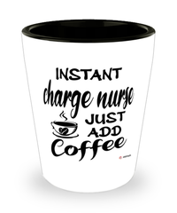 Funny Charge Nurse Shotglass Instant Charge Nurse Just Add Coffee